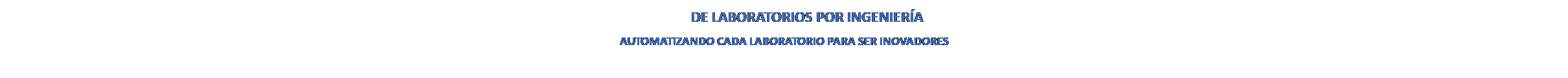 Cuadro de texto: GAMA DE LABORATORIOS POR INGENIER�A
AUTOMATIZANDO CADA LABORATORIO PARA SER INOVADORES

